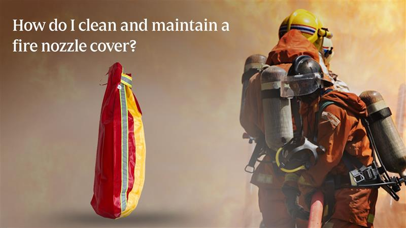 How do I clean and maintain a fire nozzle cover?