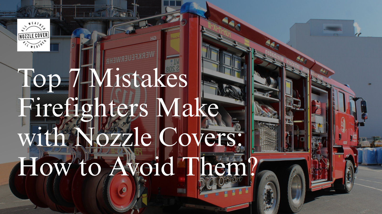 Top 7 Mistakes Firefighters Make with Nozzle Covers: How to Avoid Them?