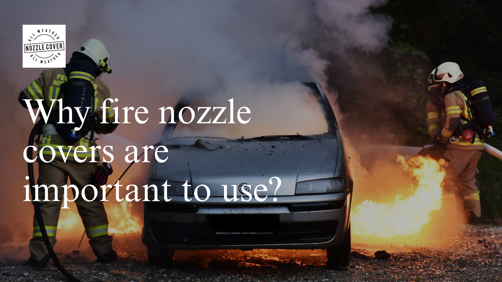 Why fire nozzle covers are important to use?